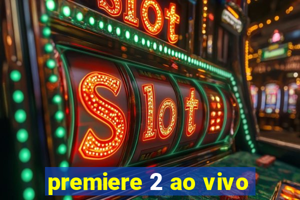 premiere 2 ao vivo